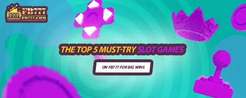 The Top 5 Must-Try Slot Games on FB777 for Big Wins